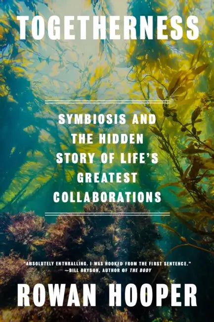 Togetherness: Symbiosis and the Hidden Story of Life's Greatest Collaborations by Rowan Hooper