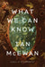 What We Can Know by Ian McEwan