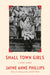 Small Town Girls: A Writer's Memoir by Jayne Anne Phillips