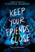 Keep Your Friends Close by Cynthia Murphy