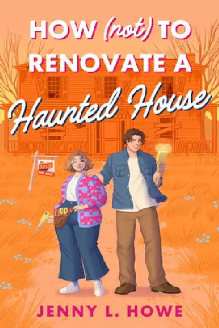 How (Not) to Renovate a Haunted House by Jenny L. Howe