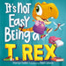 It's Not Easy Being a T. Rex: A Dinosaur Story by Marilyn Sadler