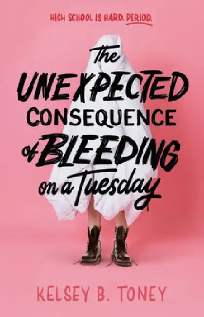 The Unexpected Consequence of Bleeding on a Tuesday by Kelsey B. Toney