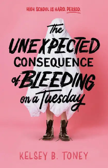 The Unexpected Consequence of Bleeding on a Tuesday by Kelsey B. Toney