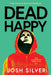 Dead Happy by Josh Silver