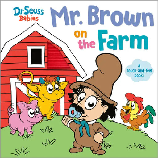 Mr. Brown on the Farm with Dr. Seuss Babies: A Touch and Feel Board Book by Random House, Erik Doescher