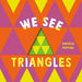 We See Triangles by Andrea Pippins