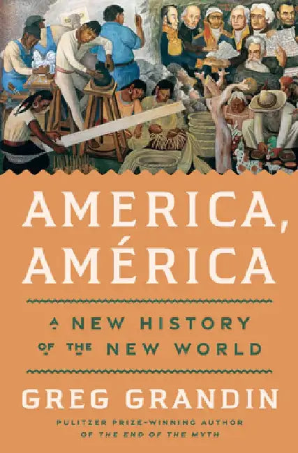 America, America by Greg Grandin