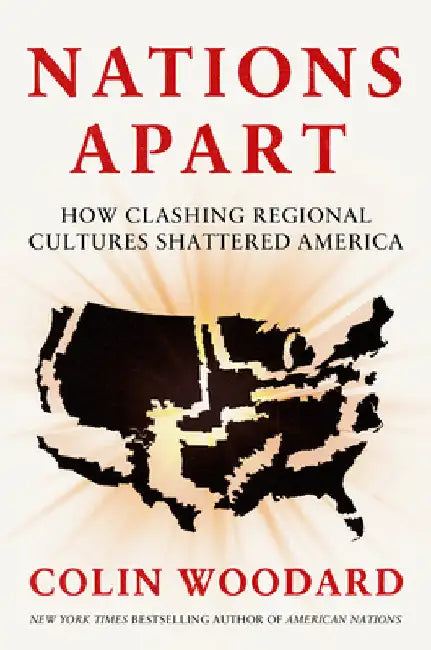 Nations Apart: How Clashing Regional Cultures Shattered America by Woodard, Colin