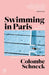 Swimming in Paris: A Life in Three Stories by Colombe Schneck