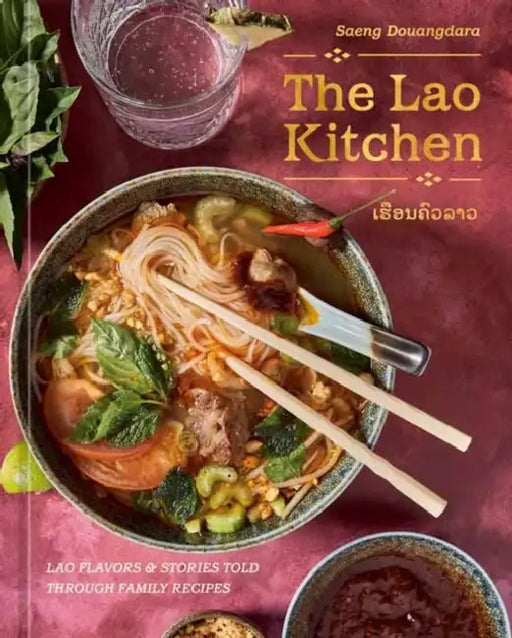 The Lao Kitchen: Lao Flavors and Stories Told Through Family Recipes by Saeng Douangdara, Vilaysack Kulap
