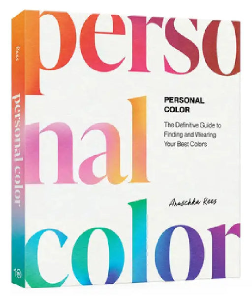 Personal Color: The Definitive Guide to Finding and Wearing Your Best Colors by Anuschka Rees