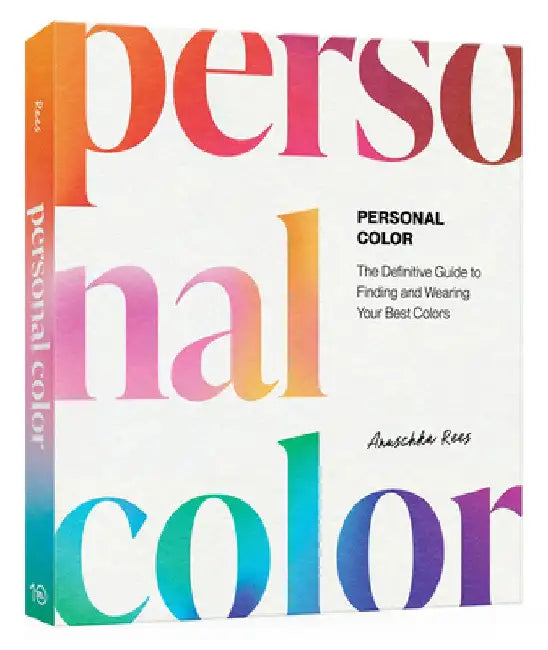 Personal Color: The Definitive Guide to Finding and Wearing Your Best Colors by Anuschka Rees