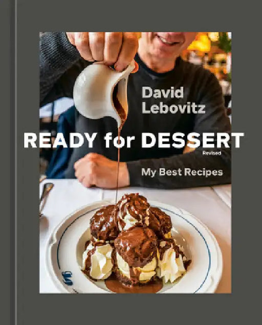 Ready for Dessert, Revised: My Best Recipes [A Baking Book] by David Lebovitz