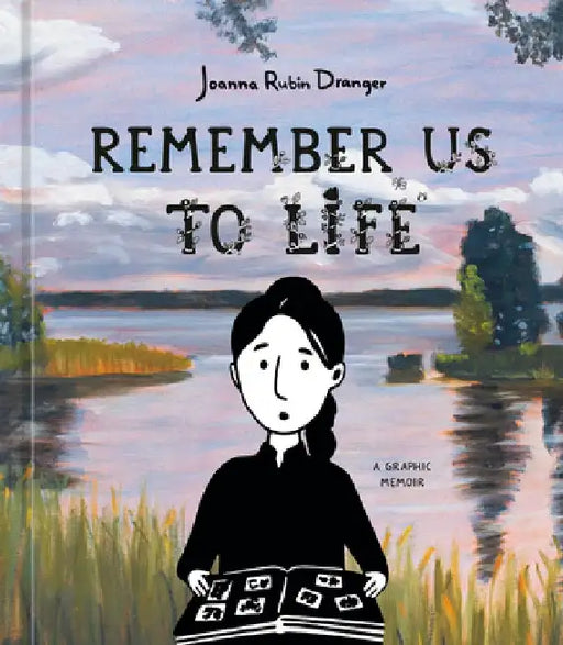 Remember Us to Life: A Graphic Memoir by Joanna Rubin Dranger