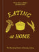 Eating at Home: The Nourishing Practice of Everyday Cooking [A Cookbook] by Trinity Mouzon Wofford, Rebecca Firkser