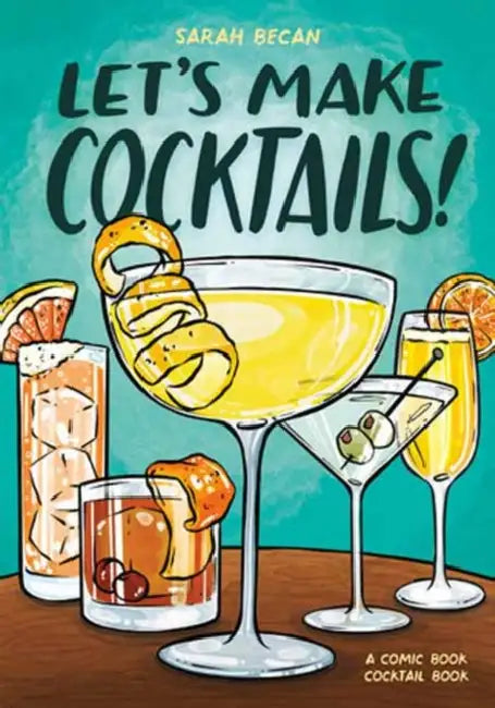 Let's Make Cocktails!: A Comic Book Cocktail Book by Sarah Becan