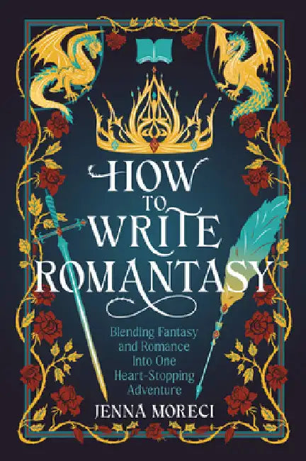 How to Write Romantasy: Blending Fantasy and Romance into One Heart-Stopping Adventure by Jenna Moreci