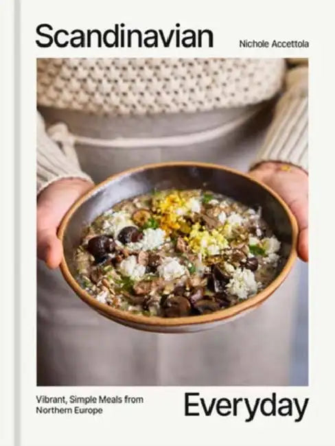 Scandinavian Everyday: Vibrant, Simple Meals from Northern Europe by Nichole Accettola