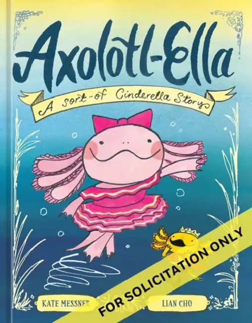Axolotl-Ella: A Sort-Of Cinderella Story by Kate Messner, Lian Cho