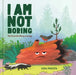 I Am Not Boring: The True-Life Story of a Log by Lena Podesta