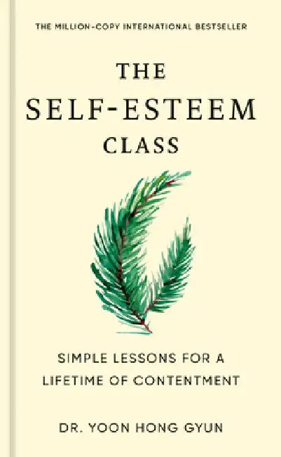 The Self-Esteem Class: Simple Lessons for a Lifetime of Contentment by Yoon Hong Gyun