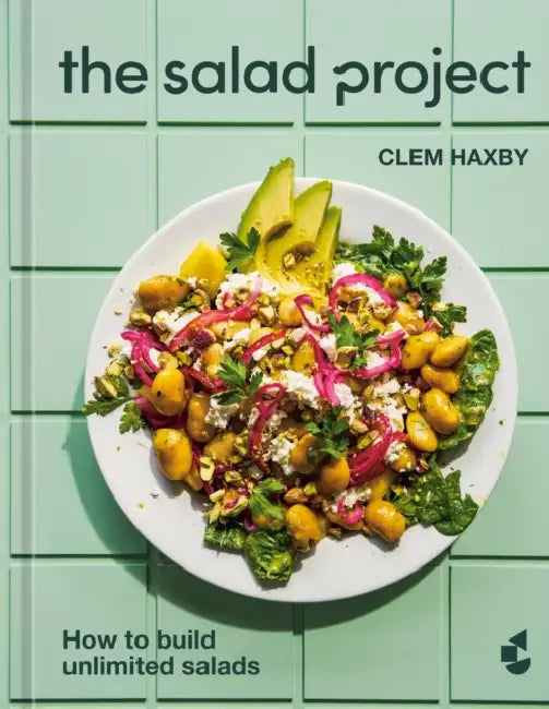 The Salad Project: How to Build Unlimited Salads [A Cookbook] by Clem Haxby