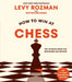 How to Win at Chess: The Ultimate Guide for Beginners and Beyond by Levy Rozman