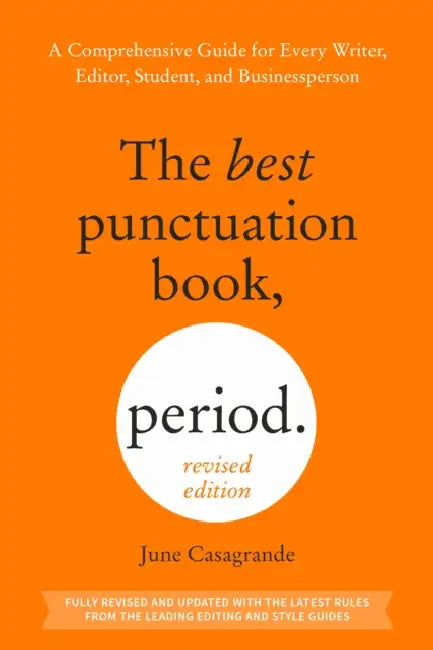The Best Punctuation Book, Period (Revised Edition): A Comprehensive Guide for Every Writer, Editor, Student, and Businessperson by June Casagrande
