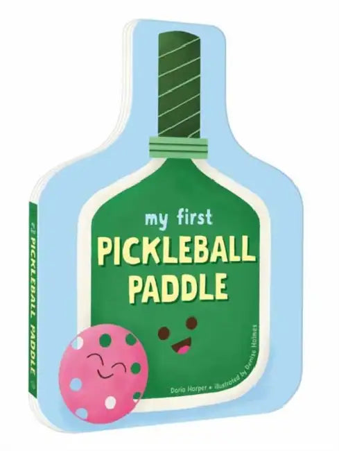 My First Pickleball Paddle by Daria Harper, Denise Holmes