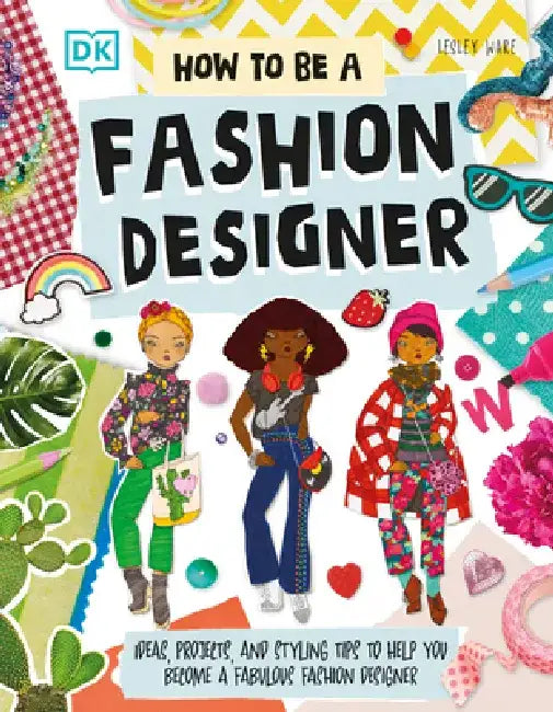 How to Be a Fashion Designer by Lesley Ware