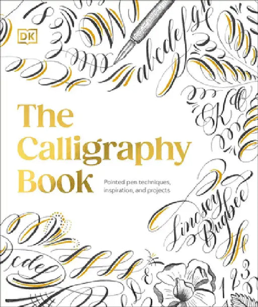 The Calligraphy Book: Pointed Pen Techniques, with Projects and Inspiration by Lindsey Bugbee