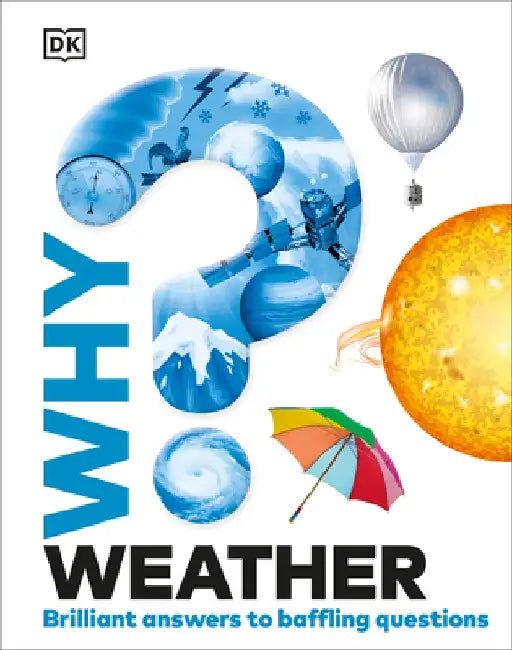 Why? Weather: Brilliant Answers to Baffling Questions by Dk