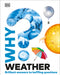 Why? Weather: Brilliant Answers to Baffling Questions by Dk