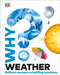 Why? Weather: Brilliant Answers to Baffling Questions by Dk