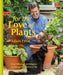 For the Love of Plants: Over 150 Plants to Bring Joy to Your Garden and Your Life by Adam Frost
