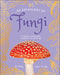 An Anthology of Fungi: A Collection of More Than 100 Mushrooms, Toadstools and Other Fungi by DK