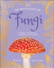 An Anthology of Fungi: A Collection of More Than 100 Mushrooms, Toadstools and Other Fungi by DK