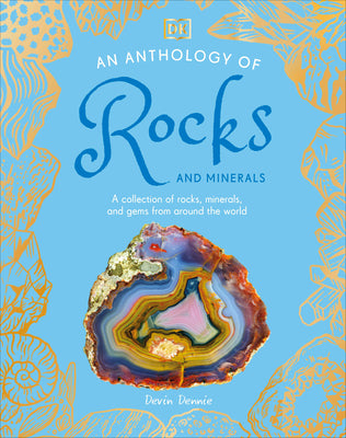 An Anthology of Rocks and Minerals: A Collection of More Than 100 Rocks, Minerals, and Gems from Around the World by DK