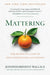 Mattering: The Secret to a Life of Deep Connection and Purpose by Jennifer Breheny Wallace