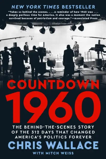 Countdown 1960: The Behind-The-Scenes Story of the 312 Days That Changed America's Politics Forever by Chris Wallace, Mitch Weiss