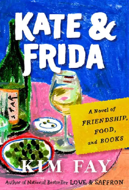 Kate & Frida: A Novel of Friendship, Food, and Books by Kim Fay