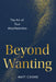 Beyond Wanting: The Art of True Manifestation by Cooke, Matt