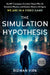 The Simulation Hypothesis: An MIT Computer Scientist Shows Why Ai, Quantum Physics, and Eastern Mystics All Agree We are in a Video Game by Rizwan (Rizwan Virk) Virk