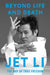 Beyond Life and Death: The Way of True Freedom by Jet Li