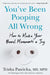 You've Been Pooping All Wrong: How to Make Your Bowel Movements a Joy by MD MPH Pasricha Trisha