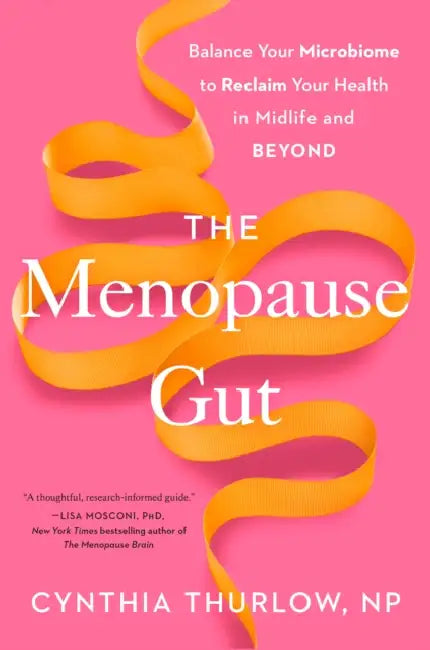 The Menopause Gut: Balance Your Microbiome to Reclaim Your Health in Midlife and Beyond by NP Thurlow Cynthia