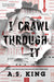 I Crawl Through It by A. S. King
