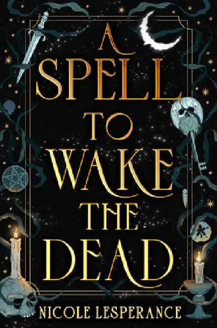 A Spell to Wake the Dead by Nicole Lesperance