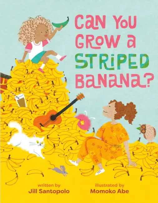 Can You Grow a Striped Banana? by Jill Santopolo, Momoko Abe